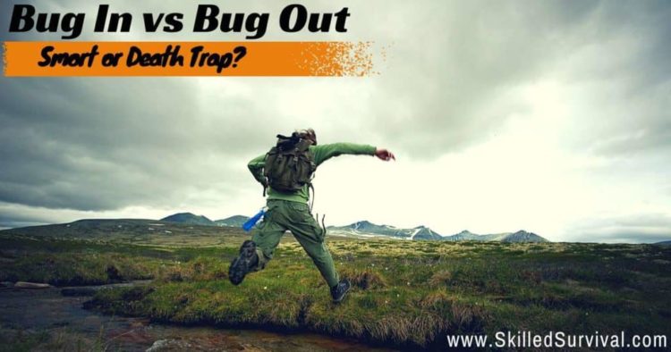 Bug In Vs Bug Out? Smart Or Guaranteed Death Trap