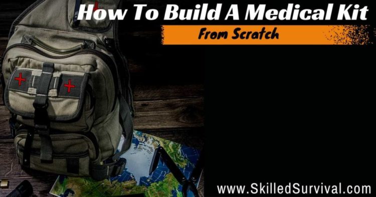 How To Build A Survival Medical Kit From Scratch