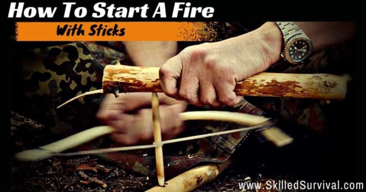 How To Start A Fire With Sticks: 3 Easy Ways (with Pro Tips)