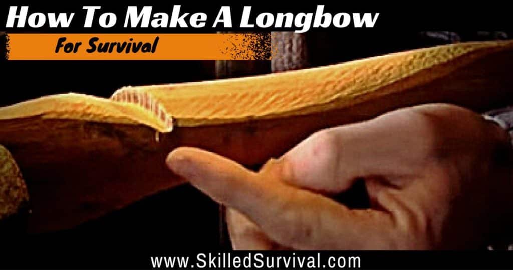 How To Make A Longbow: Ultimate Tricks Of The Trade