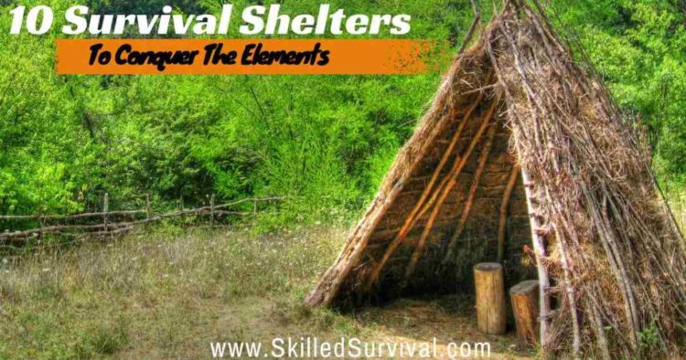 Best Survival Shelter Ideas For Handling Awful Weather