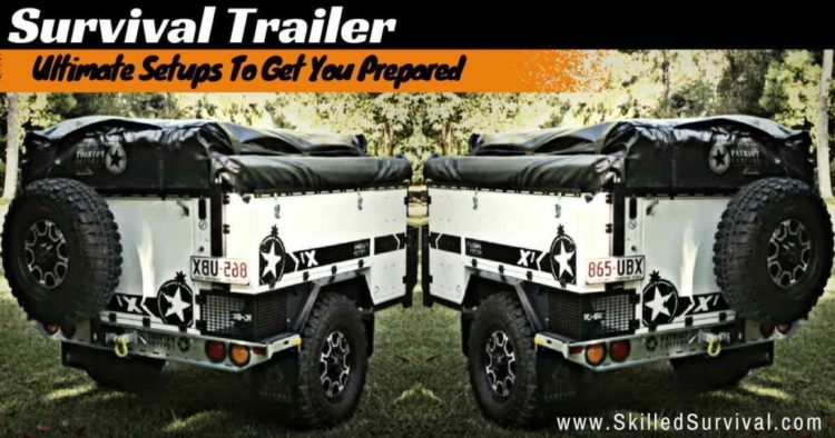 Best Bug Out Survival Trailers To Safely Escape (after SHTF)