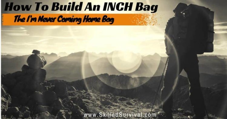 How To Build An Epic INCH Bag From Scratch (before SHTF)