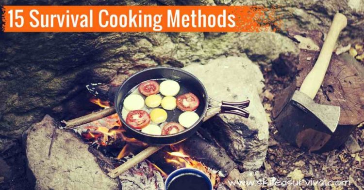15 Survival Cooking Methods You Can Use In Any Disaster
