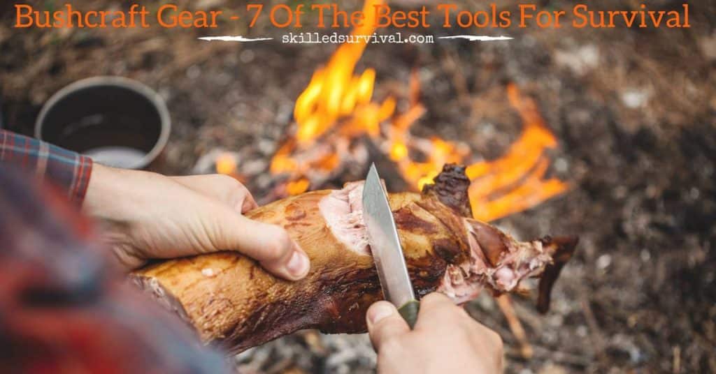 7 Best Bushcraft Gear For Crafting Useful Tools & Shelters