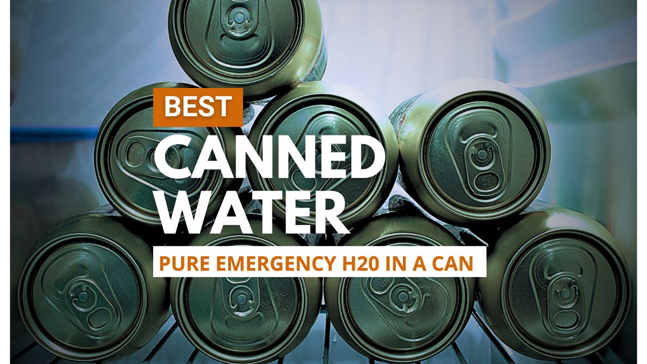 Best Emergency Canned Water Quickly Get Extra Prepared